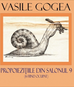 Vasile Gogea – Propoieziţiile din Salonul 9 (6 fiind ocupat) 